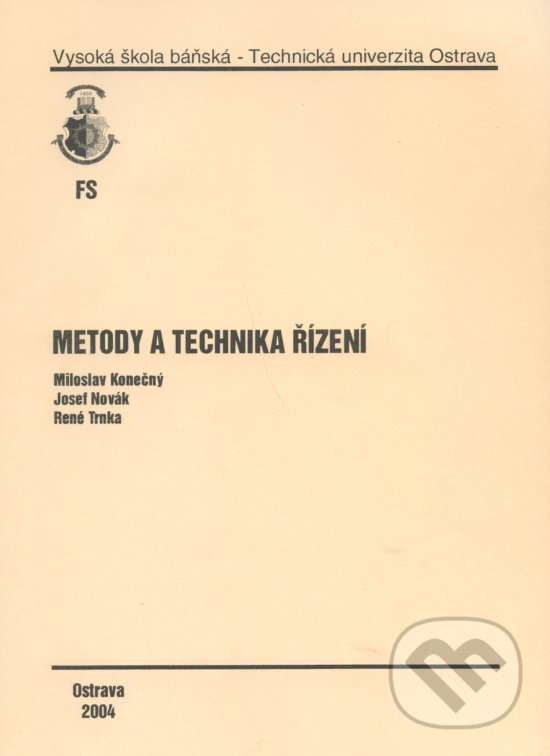 Kniha: Metody a technika řízení (Miroslav Konečný). VSB TU Ostrava, 2004 Kniha: Metody a technika řízení (Miroslav Konečný). VSB TU Ostrava, 2004