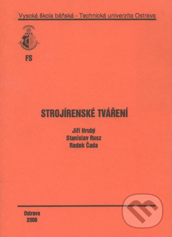 Kniha: Strojírenské tváření (Jiří Hrubý). VSB TU Ostrava, 2006 Kniha: Strojírenské tváření (Jiří Hrubý). VSB TU Ostrava, 2006