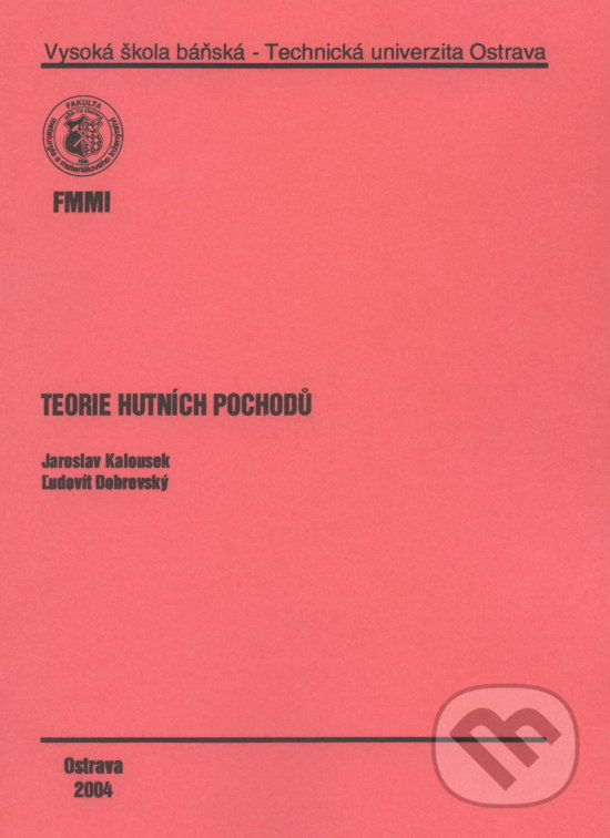 Kniha: Teorie Hutních Pochodů (Jaroslav Kalousek). VSB TU Ostrava, 2004 Kniha: Teorie Hutních Pochodů (Jaroslav Kalousek). VSB TU Ostrava, 2004