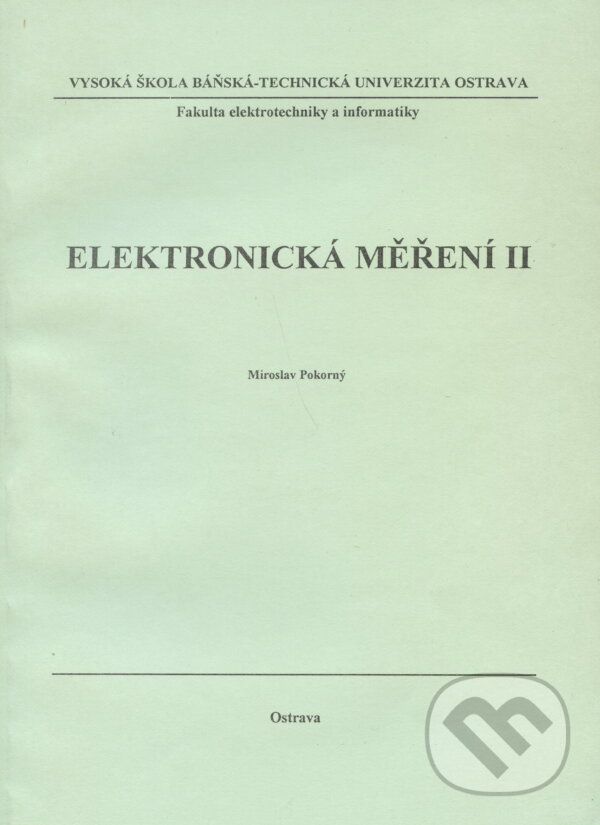 Kniha: Elektronická měření II. (Miroslav Pokorný). VSB TU Ostrava, 2000 Kniha: Elektronická měření II. (Miroslav Pokorný). VSB TU Ostrava, 2000