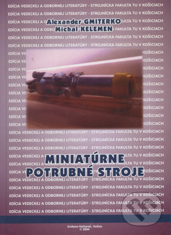 Kniha: Miniatúrne potrubné stroje (Alexander Gmiterko). Elfa Kosice, 2004 Kniha: Miniatúrne potrubné stroje (Alexander Gmiterko). Elfa Kosice, 2004