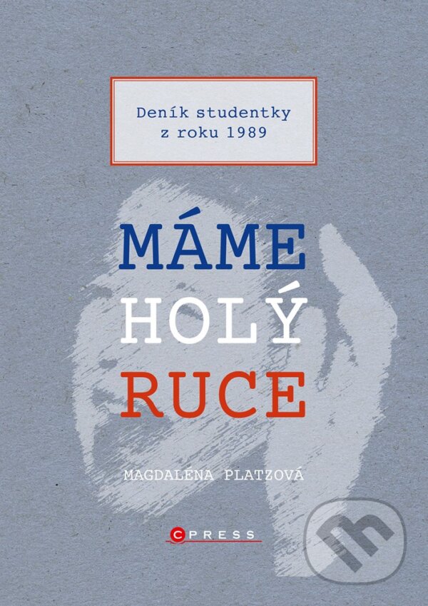 E-kniha: Máme holý ruce (Magdaléna Platzová). CPRESS, 2019 E-kniha: Máme holý ruce (Magdaléna Platzová). CPRESS, 2019