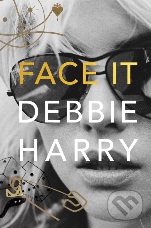 Kniha: Face It (Debbie Harry). Dey Street Books, 2019 Kniha: Face It (Debbie Harry). Dey Street Books, 2019