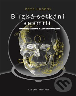 Kniha: Blízká setkání se smrtí (Petr Hubený). Talent Pro ART, 2019 Kniha: Blízká setkání se smrtí (Petr Hubený). Talent Pro ART, 2019