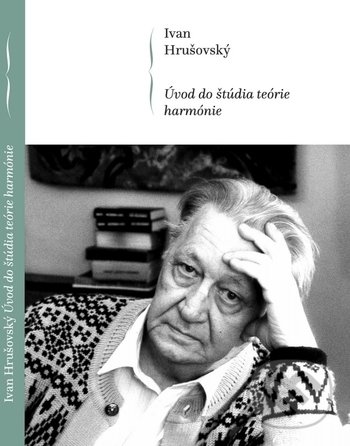 Kniha: Úvod do štúdia teórie harmónie (Ivan Hrušovský). Hudobné centrum, 2019 Kniha: Úvod do štúdia teórie harmónie (Ivan Hrušovský). Hudobné centrum, 2019