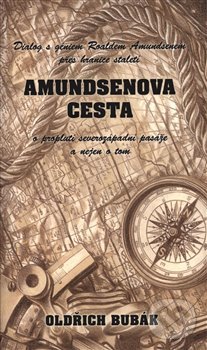 Kniha: Amundsenova cesta (Oldřich Bubák). Bubák, 2019 Kniha: Amundsenova cesta (Oldřich Bubák). Bubák, 2019