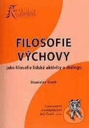 Kniha: Filosofie výchovy (Stanislav Stark). Aleš Čeněk, 2006 Kniha: Filosofie výchovy (Stanislav Stark). Aleš Čeněk, 2006