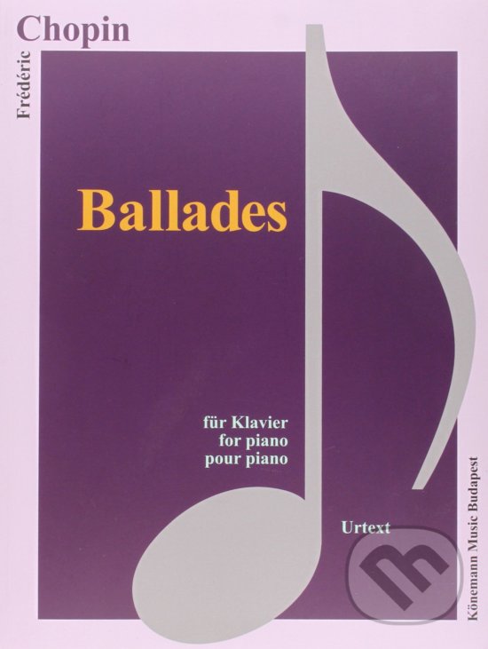Kniha: Chopin, Ballades (Fryderyk Chopin). Könemann Music Budapest, 2015 Kniha: Chopin, Ballades (Fryderyk Chopin). Könemann Music Budapest, 2015