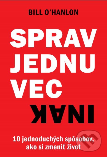 Kniha: Sprav jednu vec inak (Bill O’Hanlon). Eastone Books, 2019 Kniha: Sprav jednu vec inak (Bill O’Hanlon). Eastone Books, 2019