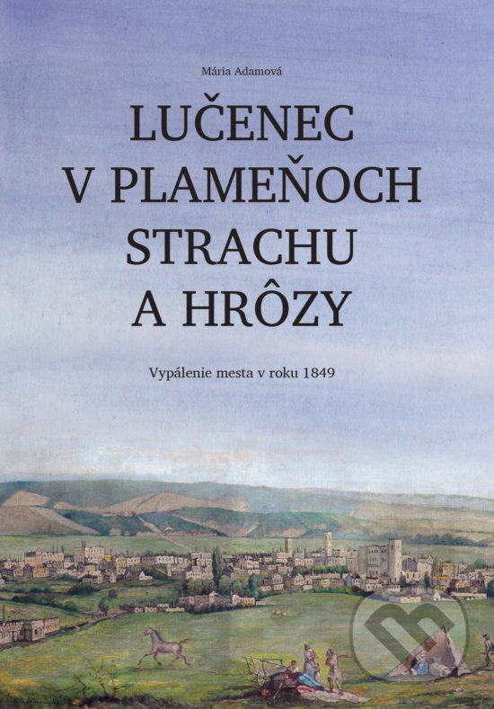 Kniha: Lučenec v plameňoch strachu a hrôzy (Mária Adamová). Miloš Hric, 2019 Kniha: Lučenec v plameňoch strachu a hrôzy (Mária Adamová). Miloš Hric, 2019