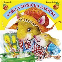 Kniha: Vařila myšička kašičku (Dagmar Košková). Tygr, 2015 Kniha: Vařila myšička kašičku (Dagmar Košková). Tygr, 2015