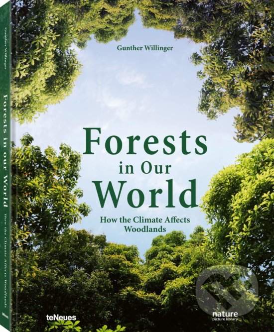 Kniha: Forests in our World (Gunther Willinger). Te Neues, 2019 Kniha: Forests in our World (Gunther Willinger). Te Neues, 2019