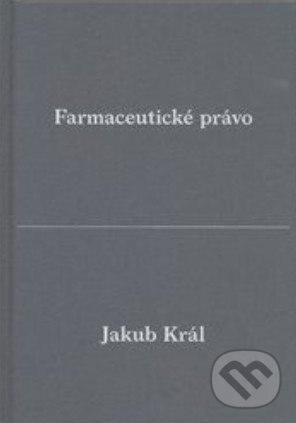 Kniha: Farmaceutické právo (Jakub Král). , 2015 Kniha: Farmaceutické právo (Jakub Král). , 2015