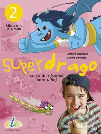 Kniha: Superdrago 2 - Libro del alumno (Carolina Caparros a Charlie Burnham). SGEL, 2010 Kniha: Superdrago 2 - Libro del alumno (Carolina Caparros a Charlie Burnham). SGEL, 2010