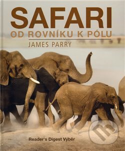 Kniha: Safari od rovníku k pólu (James Parry). Reader´s Digest Výběr, 2009 Kniha: Safari od rovníku k pólu (James Parry). Reader´s Digest Výběr, 2009
