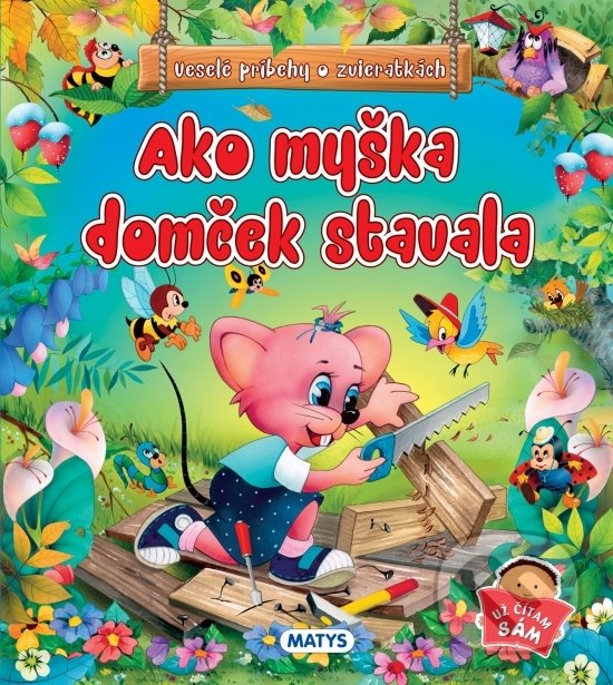 Kniha: Ako myška domček stavala (Matys). Matys, 2019 Kniha: Ako myška domček stavala (Matys). Matys, 2019