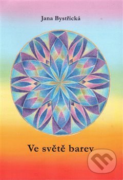 Kniha: Ve světě barev (Jana Bystřická). František Spurný, Apex Art, 2015 Kniha: Ve světě barev (Jana Bystřická). František Spurný, Apex Art, 2015