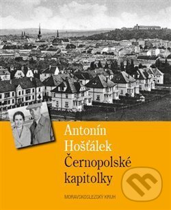 Kniha: Černopolské kapitolky (Antonín Hošťálek). Moravskoslezský kruh, 2018 Kniha: Černopolské kapitolky (Antonín Hošťálek). Moravskoslezský kruh, 2018