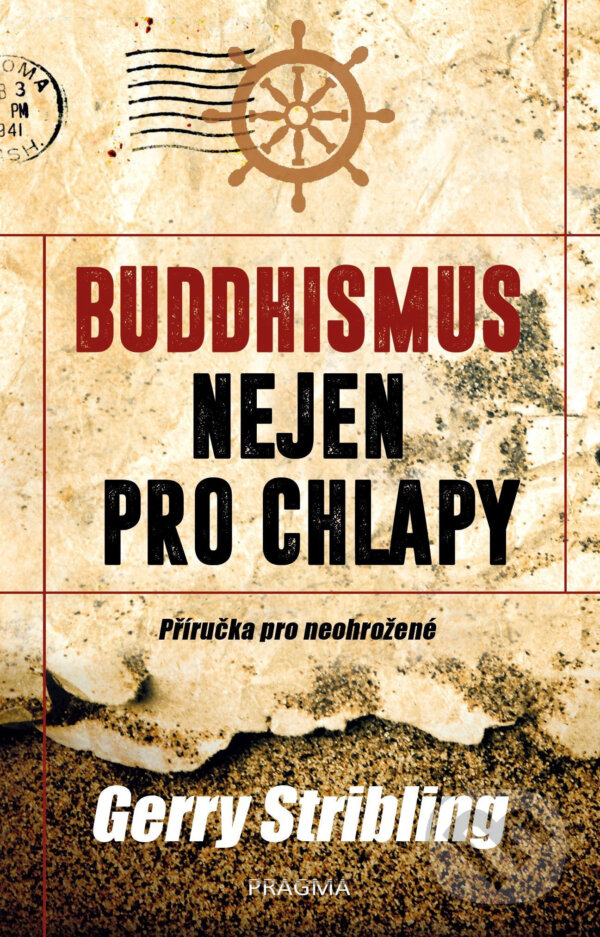 E-kniha: Buddhismus nejen pro chlapy (Gerry Stribling). Pragma, 2017 E-kniha: Buddhismus nejen pro chlapy (Gerry Stribling). Pragma, 2017