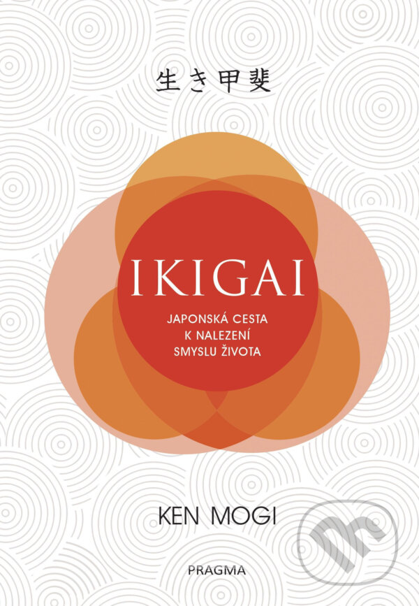 E-kniha: Ikigai (Ken Mogi). Pragma, 2018 E-kniha: Ikigai (Ken Mogi). Pragma, 2018
