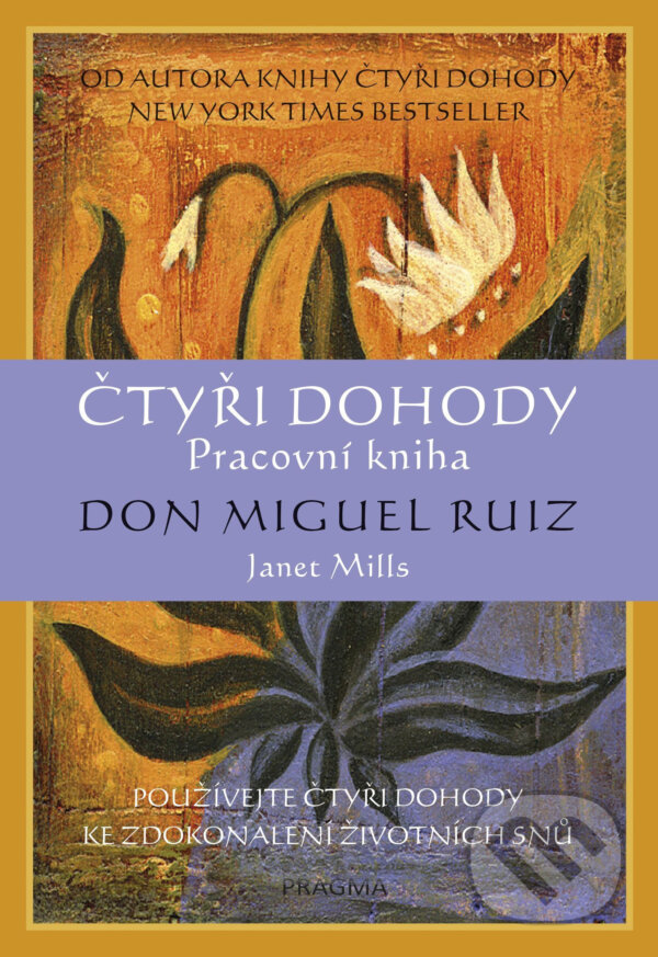 E-kniha: Čtyři dohody (Don Miguel Ruiz a Janet Millsová). Pragma, 2018 E-kniha: Čtyři dohody (Don Miguel Ruiz a Janet Millsová). Pragma, 2018