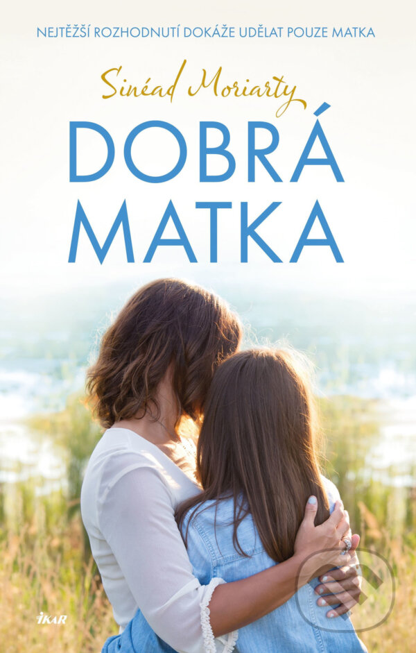 E-kniha: Dobrá matka (Sinéad Moriarty). Ikar CZ, 2019 E-kniha: Dobrá matka (Sinéad Moriarty). Ikar CZ, 2019