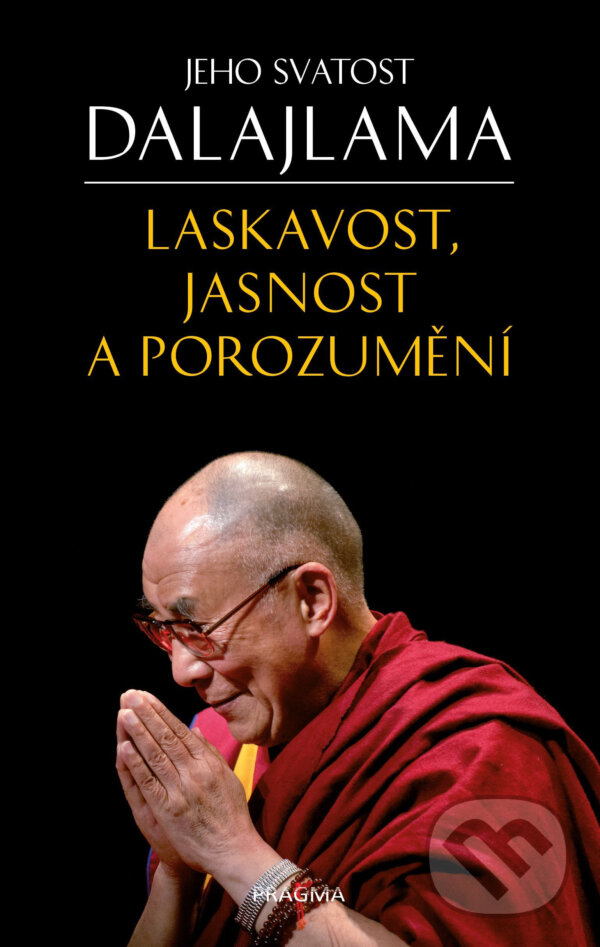 E-kniha: Laskavost, jasnost a porozumění (Dalajláma). Pragma, 2018 E-kniha: Laskavost, jasnost a porozumění (Dalajláma). Pragma, 2018