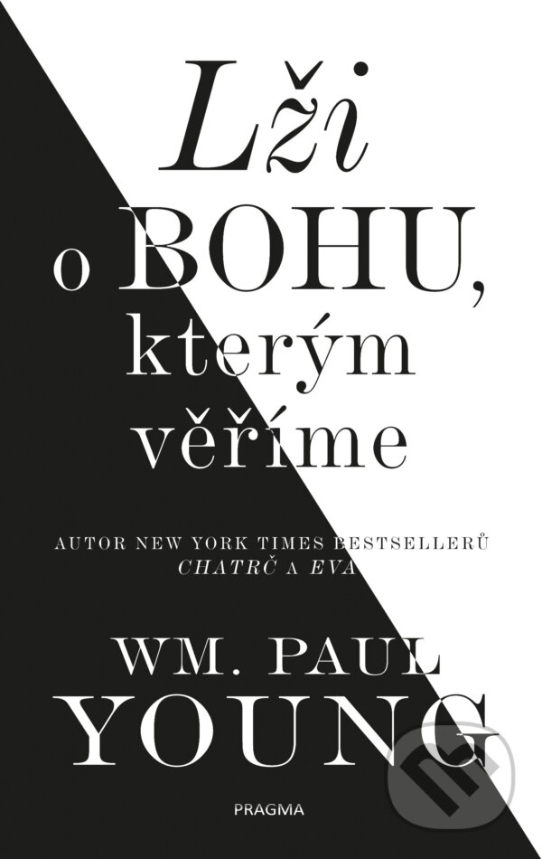 E-kniha: Lži o bohu, kterým věříme (William Paul Young). Pragma, 2018 E-kniha: Lži o bohu, kterým věříme (William Paul Young). Pragma, 2018