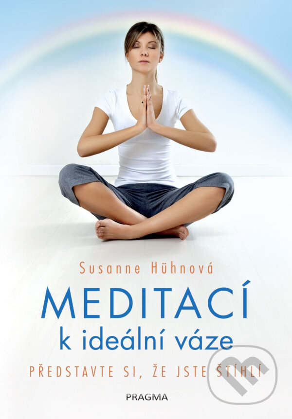 E-kniha: Meditací k ideální váze - Představte si, že jste štíhlí (Susanne Hühn). Pragma, 2018 E-kniha: Meditací k ideální váze - Představte si, že jste štíhlí (Susanne Hühn). Pragma, 2018