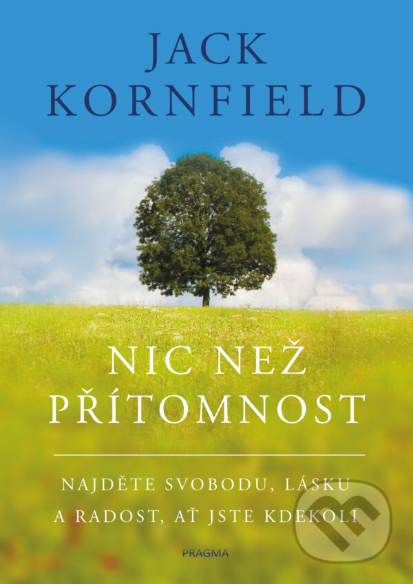 E-kniha: Nic než přítomnost (Jack Kornfield). Pragma, 2019 E-kniha: Nic než přítomnost (Jack Kornfield). Pragma, 2019