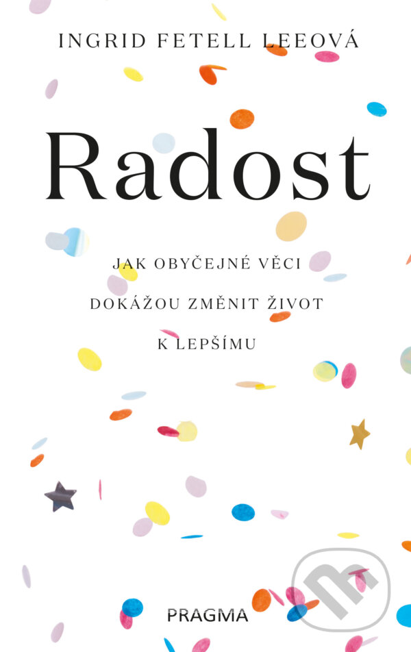 E-kniha: Radost (Ingrid Fetell Lee). Pragma, 2019 E-kniha: Radost (Ingrid Fetell Lee). Pragma, 2019