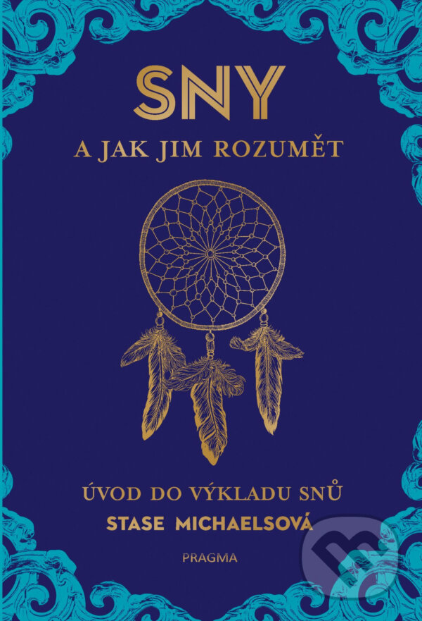 E-kniha: Sny a jak jim rozumět (Stase Michaels). Pragma, 2017 E-kniha: Sny a jak jim rozumět (Stase Michaels). Pragma, 2017