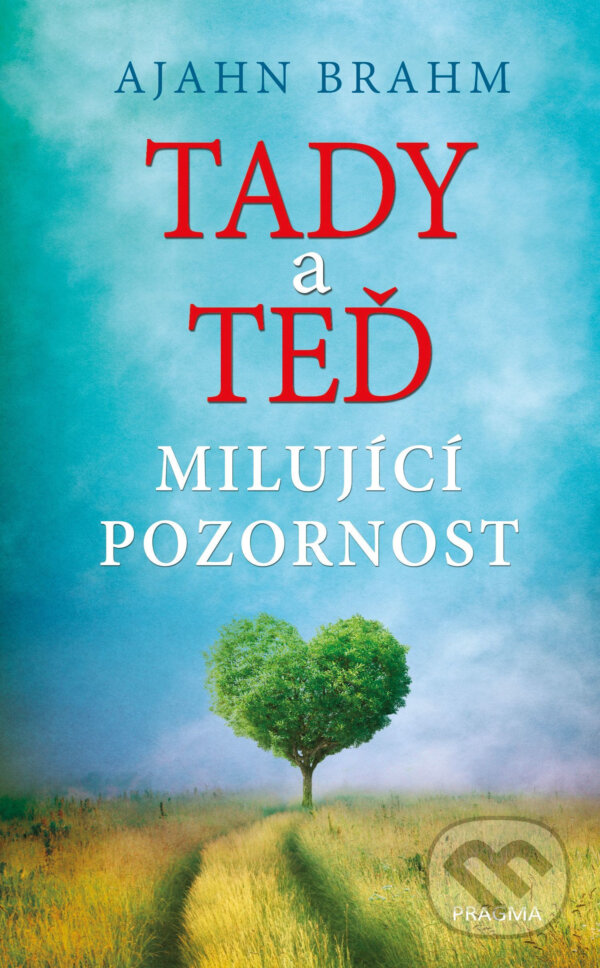 E-kniha: Tady a teď - Milující pozornost (Ajahn Brahm). Pragma, 2017 E-kniha: Tady a teď - Milující pozornost (Ajahn Brahm). Pragma, 2017