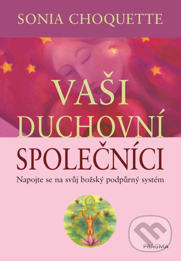 E-kniha: Vaši duchovní společníci (Sonia Choquette). Pragma, 2017 E-kniha: Vaši duchovní společníci (Sonia Choquette). Pragma, 2017