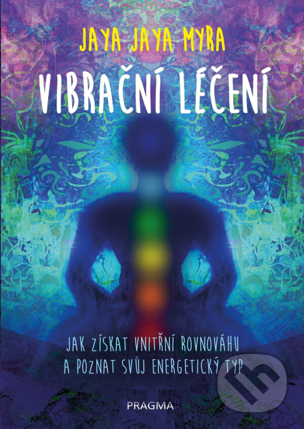 E-kniha: Vibrační léčení (Jaya Jaya Myra). Pragma, 2018 E-kniha: Vibrační léčení (Jaya Jaya Myra). Pragma, 2018