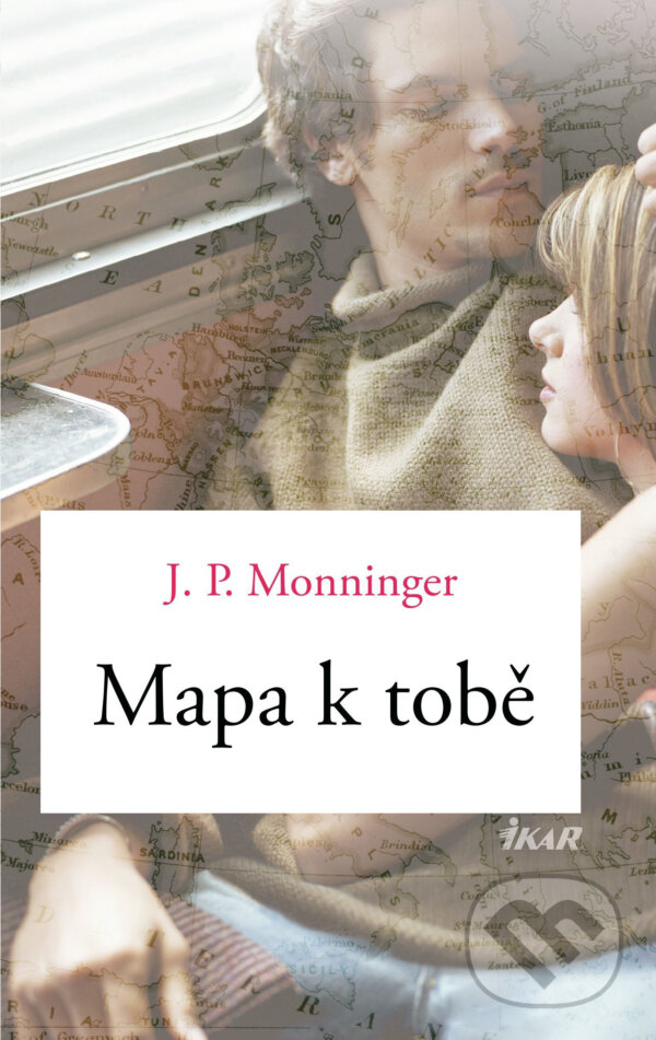 E-kniha: Mapa k tobě (J.P. Moninger). Ikar CZ, 2018 E-kniha: Mapa k tobě (J.P. Moninger). Ikar CZ, 2018