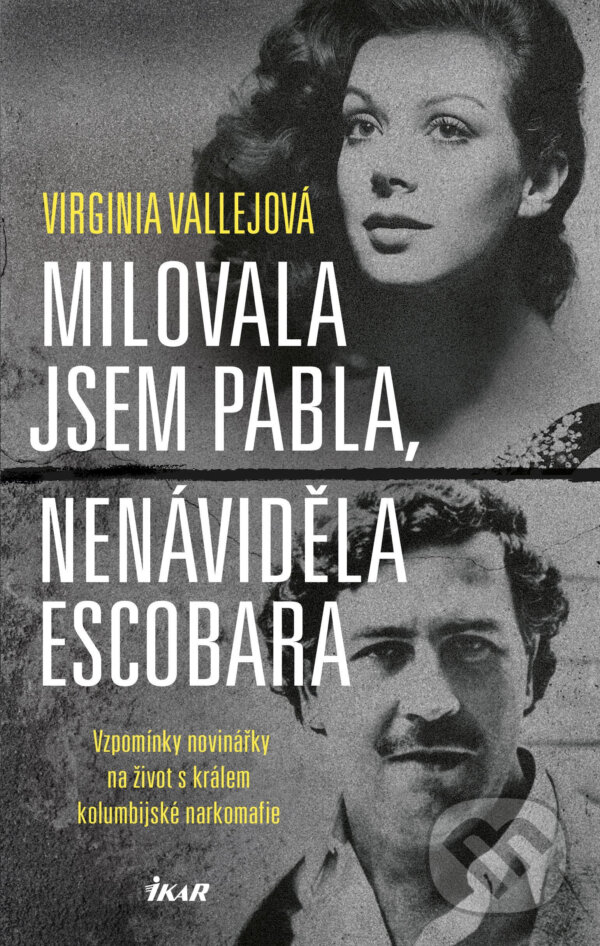 E-kniha: Milovala jsem Pabla, nenáviděla Escobara (Virginia Vallejo). Ikar CZ, 2017 E-kniha: Milovala jsem Pabla, nenáviděla Escobara (Virginia Vallejo). Ikar CZ, 2017