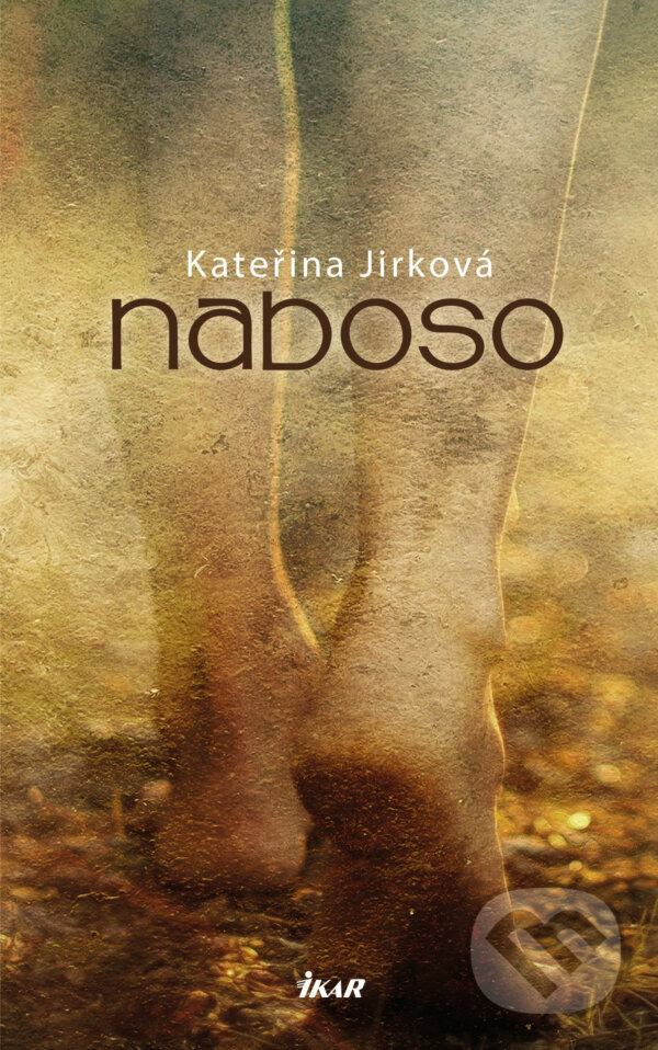 E-kniha: Naboso (Kateřina Jirková). Ikar CZ, 2017 E-kniha: Naboso (Kateřina Jirková). Ikar CZ, 2017
