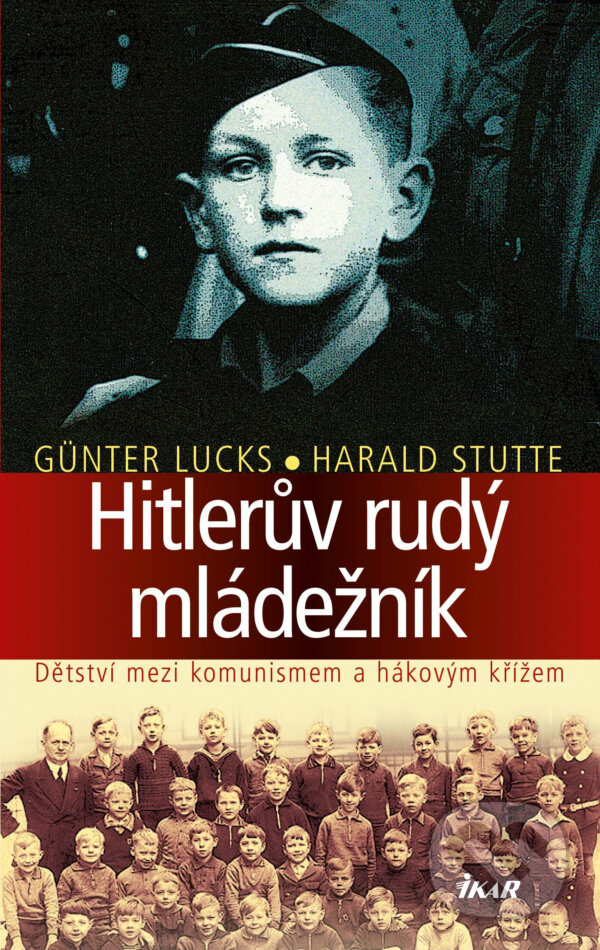 E-kniha: Hitlerův rudý mládežník (Günter Lucks a Harald Stutte). Ikar CZ, 2017 E-kniha: Hitlerův rudý mládežník (Günter Lucks a Harald Stutte). Ikar CZ, 2017