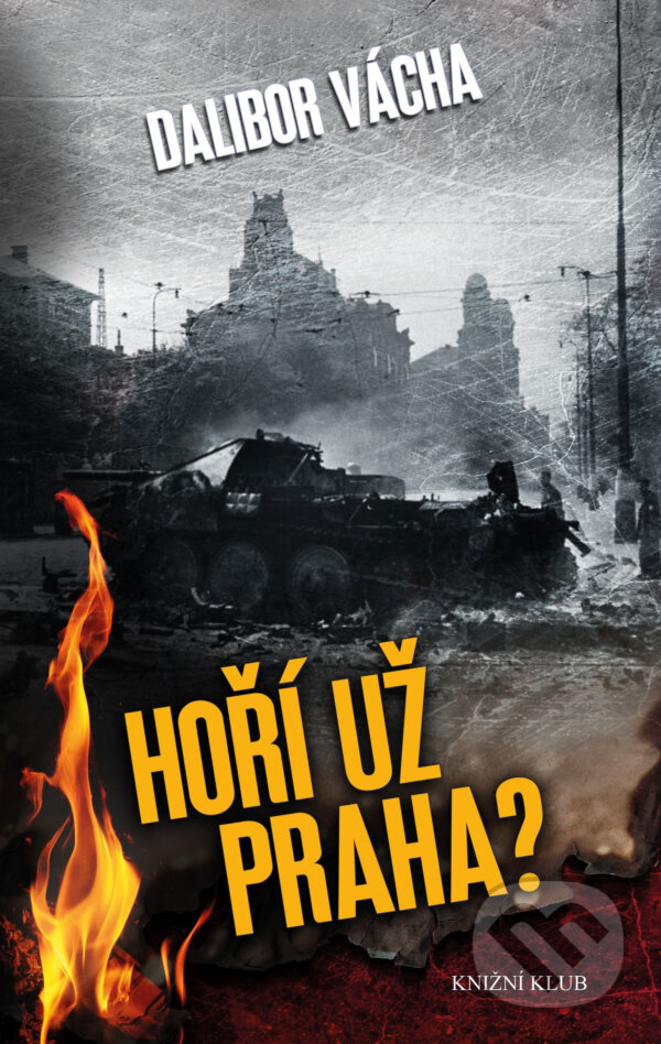 E-kniha: Hoří už Praha? (Dalibor Vácha). Knižní klub, 2017 E-kniha: Hoří už Praha? (Dalibor Vácha). Knižní klub, 2017