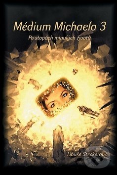 Kniha: Médium Michaela 3 (Libuše Steckerová). Alman, 2019 Kniha: Médium Michaela 3 (Libuše Steckerová). Alman, 2019