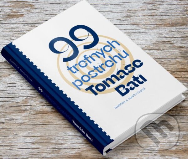 Kniha: 99 trefných postřehů Tomáše Bati (Gabriela Končitíková). Nadace Tomáše Bati, 2019 Kniha: 99 trefných postřehů Tomáše Bati (Gabriela Končitíková). Nadace Tomáše Bati, 2019