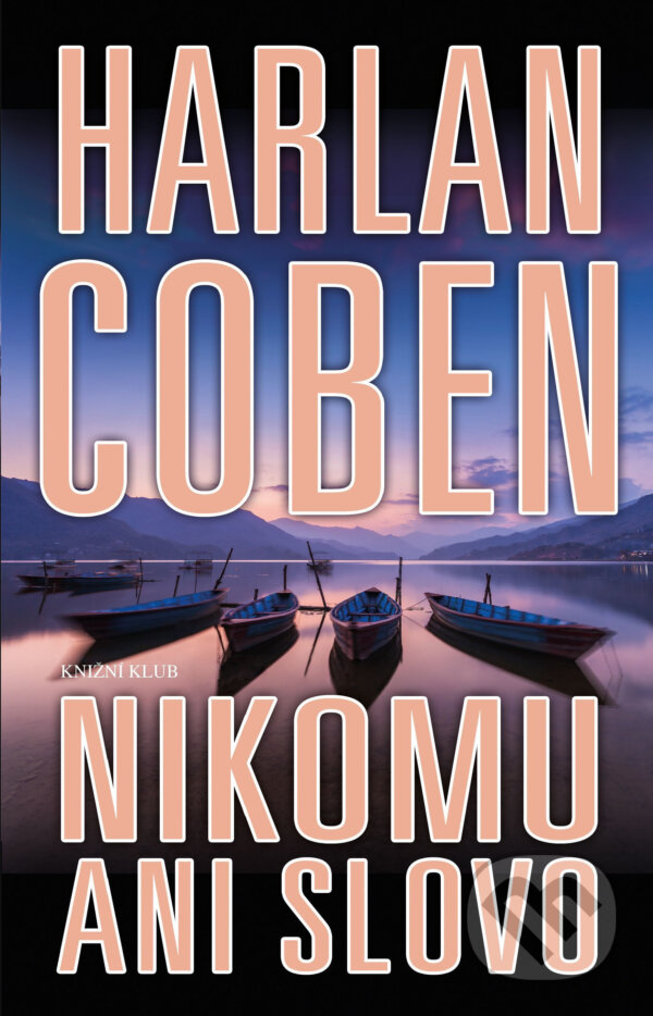 E-kniha: Nikomu ani slovo (Harlan Coben). Knižní klub, 2016 E-kniha: Nikomu ani slovo (Harlan Coben). Knižní klub, 2016