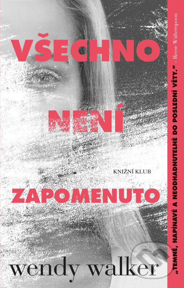 E-kniha: Všechno není zapomenuto (Wendy Walker). Knižní klub, 2017 E-kniha: Všechno není zapomenuto (Wendy Walker). Knižní klub, 2017