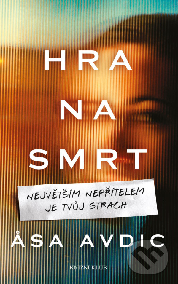 E-kniha: Hra na smrt (Asa Avdic). Knižní klub, 2018 E-kniha: Hra na smrt (Asa Avdic). Knižní klub, 2018