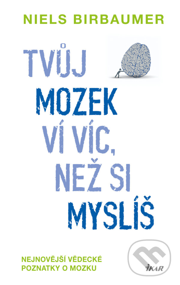 E-kniha: Tvůj mozek ví víc, než si myslíš (Niels Birbaumer). Ikar CZ, 2016 E-kniha: Tvůj mozek ví víc, než si myslíš (Niels Birbaumer). Ikar CZ, 2016