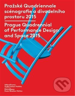 Kniha: Pražské Quadriennale scénografie a divadelního prostoru 2015 / Prague Quadrennial of Performance Design and Space 2015 (Divadelní ústav). Divadelní ústav, 2016 Kniha: Pražské Quadriennale scénografie a divadelního prostoru 2015 / Prague Quadrennial of Performance Design and Space 2015 (Divadelní ústav). Divadelní ústav, 2016
