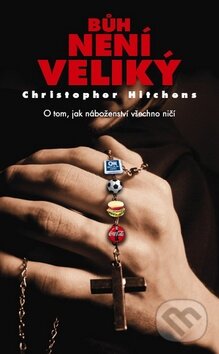Kniha: Bůh není veliký (Christopher Hitchens). Metafora, 2009 Kniha: Bůh není veliký (Christopher Hitchens). Metafora, 2009