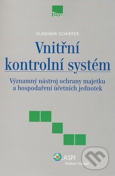 Kniha: Vnitřní kontrolní systém (Vladimír Schiffer). ASPI, 2009 Kniha: Vnitřní kontrolní systém (Vladimír Schiffer). ASPI, 2009