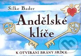 Kniha: Andělské klíče k otvírání brány srdce (Silke Bader). Synergie, 2009 Kniha: Andělské klíče k otvírání brány srdce (Silke Bader). Synergie, 2009